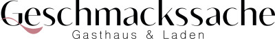 Geschmackssache
Gasthaus & Laden